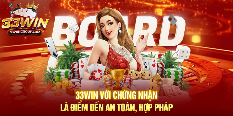 33WIN với chứng nhận là điểm đến an toàn, hợp pháp