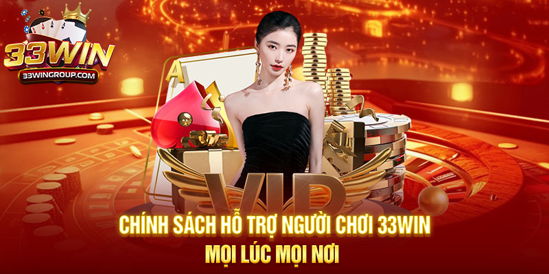Chính sách hỗ trợ người chơi 33WIN mọi lúc mọi nơi