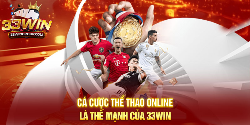 Cá cược thể thao online là thế mạnh của 33WIN